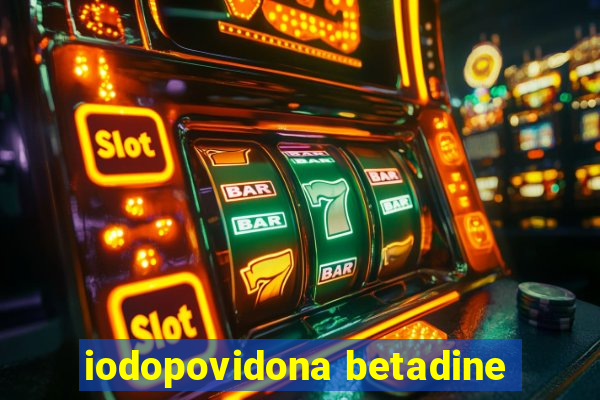 iodopovidona betadine